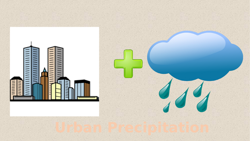 AQA: Contemporary Urban Environments: Lesson 15: Urban precipitation