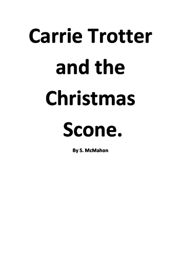 Carrie Trotter and the Christmas Scone. A 10 minute Christmas play.