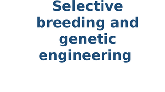 AQA Biology GCSE: genetic engineering and Selective breeding | Teaching ...