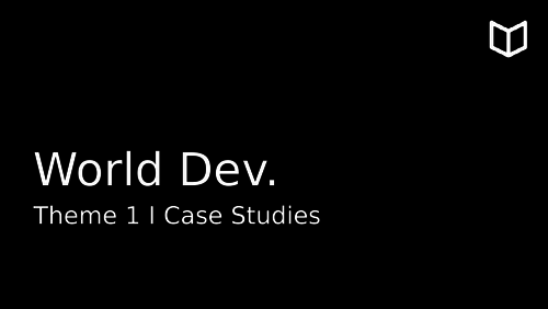 AS World Development I Theme 1 Case Studies