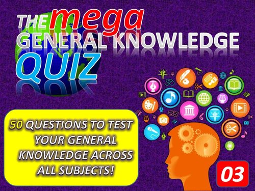 The MEGA General Knowledge Pub Quiz #3 (50 Questions) Form Tutor Time Settler End of Term