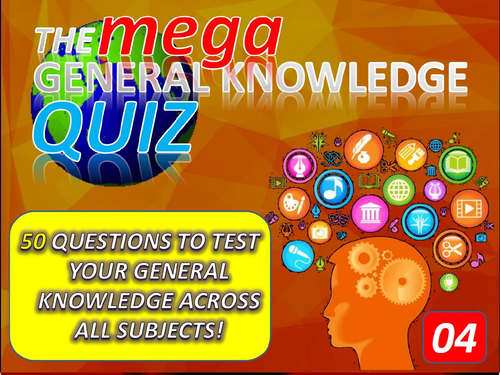 The MEGA General Knowledge Pub Quiz #4 (50 Questions) Form Tutor Time Settler End of Term