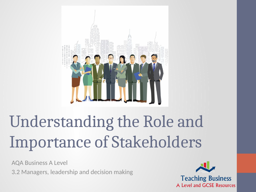 AQA Business - Understanding the Role and Importance of Stakeholders