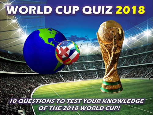 The World Cup 2018 Quiz #1 Form Tutor Activity Cover Lesson PE Football Sport