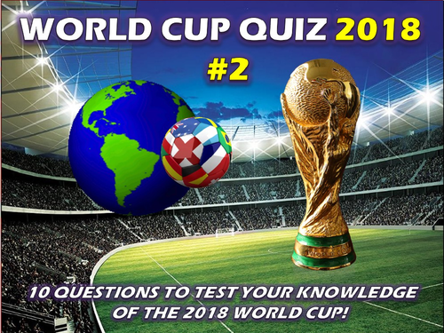 The World Cup 2018 Quiz #2 Form Tutor Activity Cover Lesson PE Football Sport