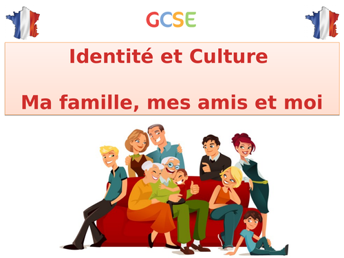 GCSE French - Identité et Culture - Ma famille, mes amis et moi 2016+