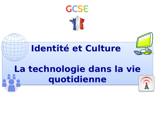New GCSE French: Identity and culture - La technologie dans la vie quotidienne (2017+)