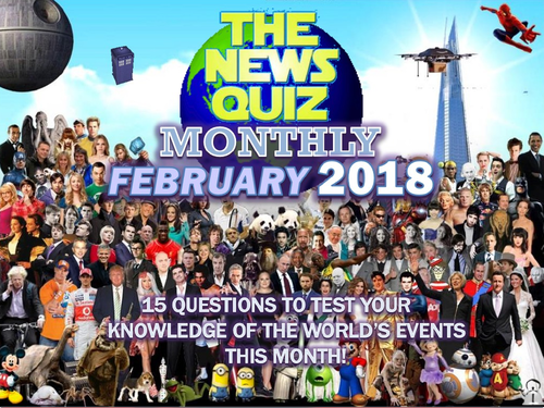 The News Quiz MONTHLY February 2018 Form Tutor Time Topical Events Activity Settler Starter