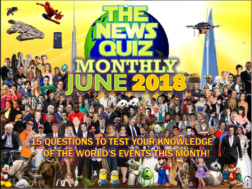 The News Quiz MONTHLY June 2018 Form Tutor Time Topical Events Activity Settler Starter