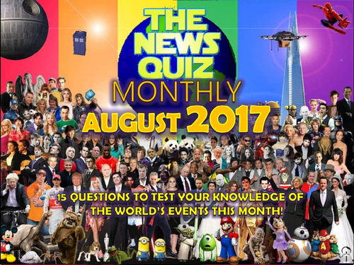 The News Quiz MONTHLY August 2017 Form Tutor Time Topical Events Activity Settler Starter