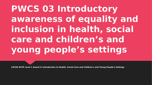 Health and Social Care Level 1 CACHE NCFE PWCS 03: equality and inclusion