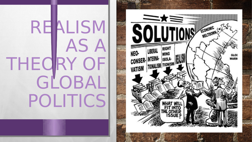 Component 3: Global Politics - Theories of global politics - Realism as ...