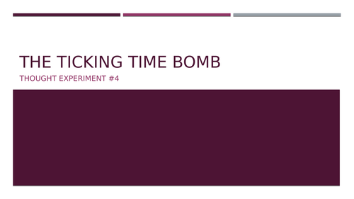 Thought Experiment #4: The Ticking Time Bomb