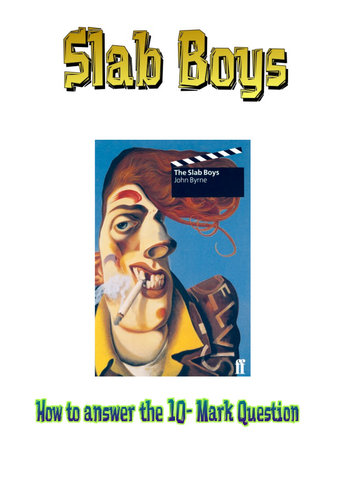 Higher Set Scottish Texts: Slab Boys by John Byrne (Ten Mark Question)