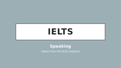 IELTS speaking practice. Taken from IELTS website and put into a presentation