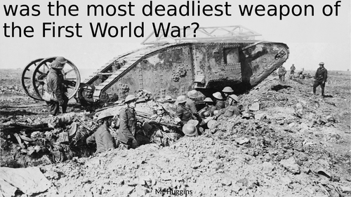 Market Place Activity: Which was the deadliest weapon of the First World War?
