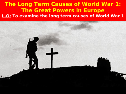 The Long Term Causes of World War One: Alliances and Militarism