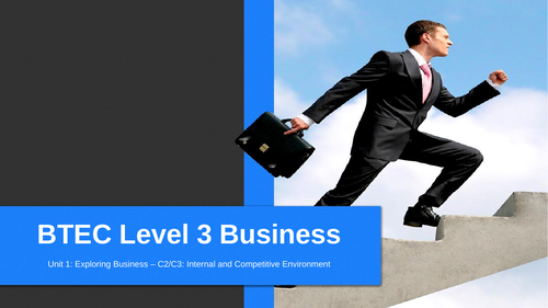 BTEC Level 3 Business: Unit 1 Exploring Business - Internal and Competitive Environment