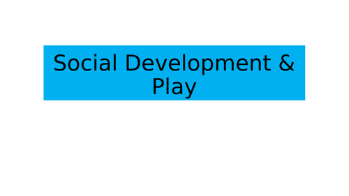 BTEC National Level 3 Health and Social Care Unit 1 Social Development and Play