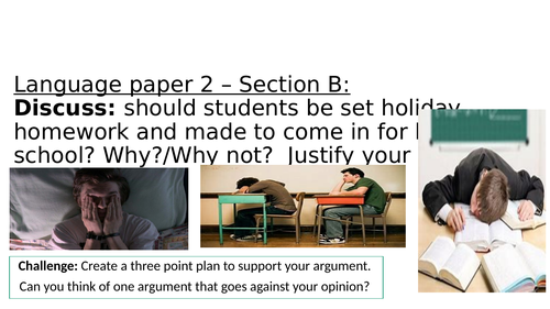 Persuasive writing (AQA Lang Paper 2 Section B) - 'Students should not be given holiday homework'