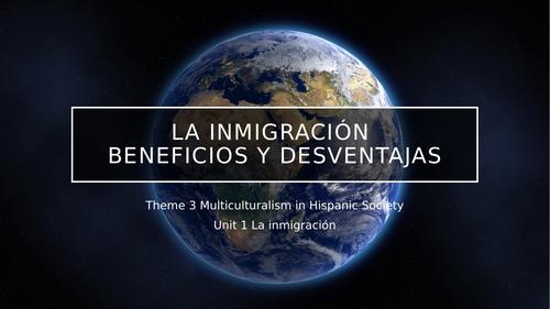 Y13 Theme 3 Unit 1 "La Inmigración, Beneficios y Desventajas"