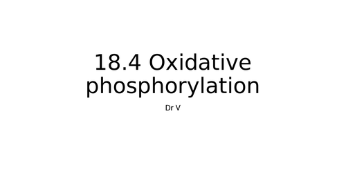 Presentation covering chapter 18.4 Oxidative phosphorylation OCR Biology A