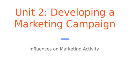 BTEC Level 3 Business Unit 2: Developing a Marketing Campaign - Influences on Marketing Activity