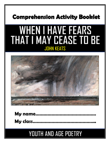 When I have fears that I may cease to be - John Keats - Comprehension Activities Booklet!