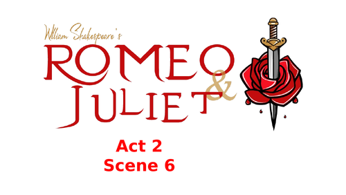 Romeo and Juliet: Act 2 Scene 6 | Teaching Resources