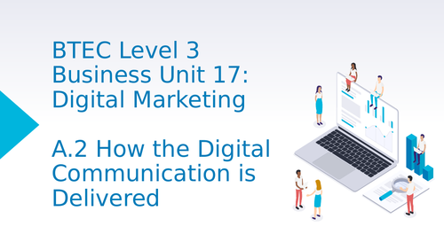 BTEC Level 3 Business Unit 17: Digital Marketing A2 Delivery of Digital Communication