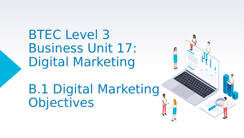 BTEC Level 3 Business Unit 17: Digital Marketing B1 Digital Marketing Objectives