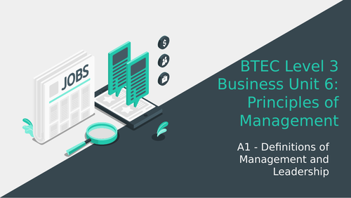 BTEC Level 3 Business Unit 6: Principles of Management A1 Definitions of Management and Leadership