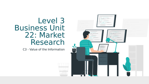 BTEC Level 3 Business Unit 22: Market Research C3 Value of the Information