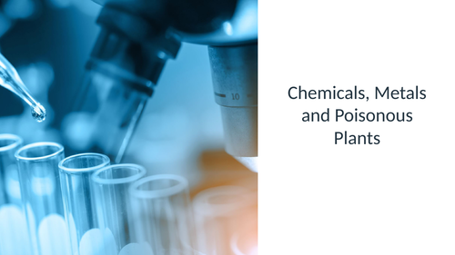 Chemicals, Metals and Poisonous Plants  AC 4.1, AC4.4, AC 4.5