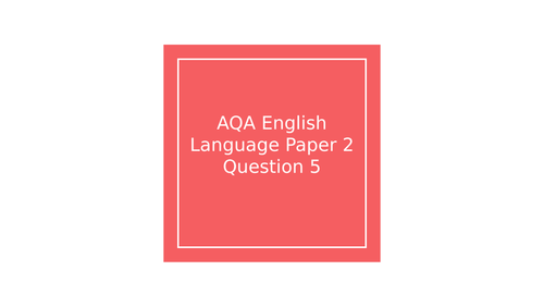 English Language Paper 2 Question 5 Walkthrough | Teaching Resources