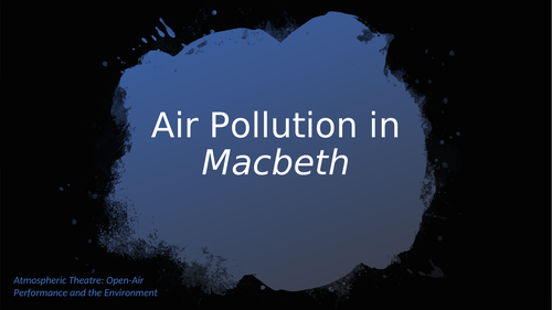 Education Pack - Air Pollution in Macbeth | Teaching Resources