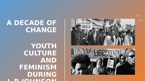 A LEVEL - YOUTH CULTURE AND FEMINISM DURING THE PRESIDENCY OF JOHNSON