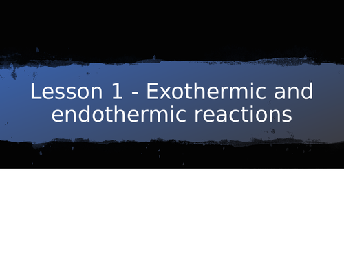 AQA GCSE Chemistry (9-1) - C7.1 Exothermic and endothermic reactions + RP FULL LESSONS