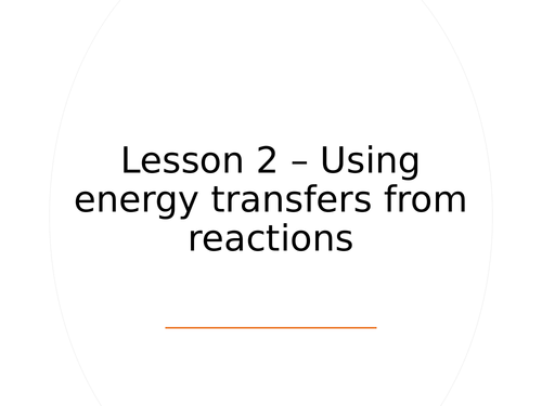 AQA GCSE Chemistry (9-1) - C7.2 Using energy transfers from reactions FULL LESSON