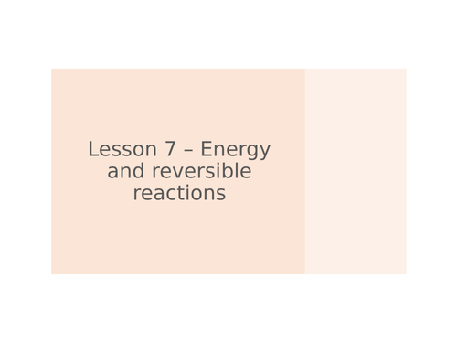 AQA GCSE Chemistry (9-1) - C8.7 Energy and reversible reactions  FULL LESSON