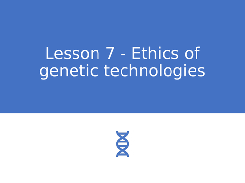 AQA GCSE Biology (9-1) B14.7 Ethics of genetic technologies - FULL LESSON