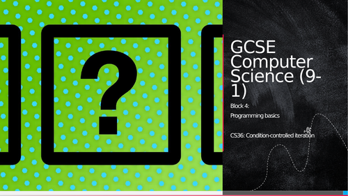 OCR GCSE CS - CS36: Condition-controlled iteration