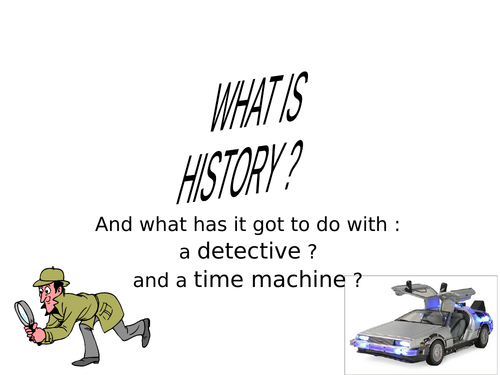 YEAR 6-7 TRANSITION HISTORY LESSON 1 - WHAT IS HISTORY?