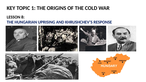 GCSE SUPERPOWER RELATIONS AND THE COLD WAR LESSON 8.  EVENTS IN HUNGARY IN 1956.