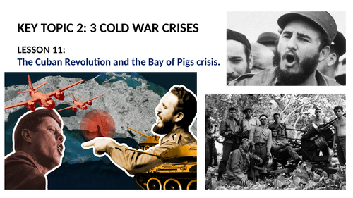 GCSE SUPERPOWER RELATIONS AND THE COLD WAR LESSON 11.  THE CUBAN REVOLUTION AND BAY OF PIGS.
