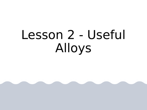 AQA GCSE Chemistry (9-1) - C15.2 Useful alloys  FULL LESSON