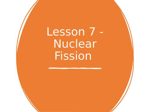 AQA GCSE Physics (9-1) - P7.7 Nuclear fission FULL LESSON