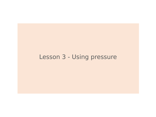KS3 Science | 3.1.4 Pressure - Lesson 3 - Using pressure  FULL LESSON
