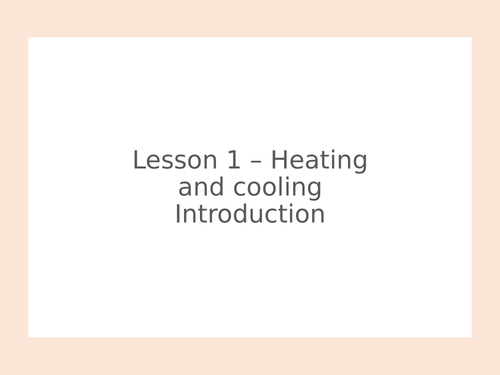 KS3 Science | 3.3.4 Heating and cooling - Lesson 1 - Introduction FULL LESSON