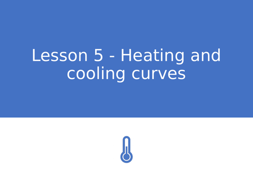KS3 Science | 3.3.4 Heating and cooling - Lesson 5 - Heating and cooling curves FULL LESSON